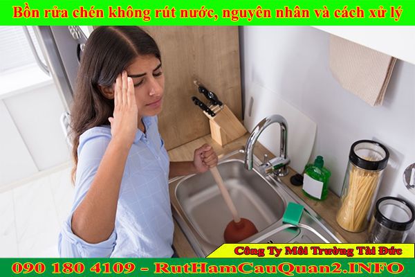 Bồn rửa chén không rút nước, nguyên nhân và cách xử lý hiệu quả Bồn rửa chén không rút nước, nguyên nhân và cách xử lý hiệu quả