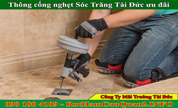 Thông cống nghẹt Sóc Trăng Tài Đức ưu đãi cao BH 2 năm