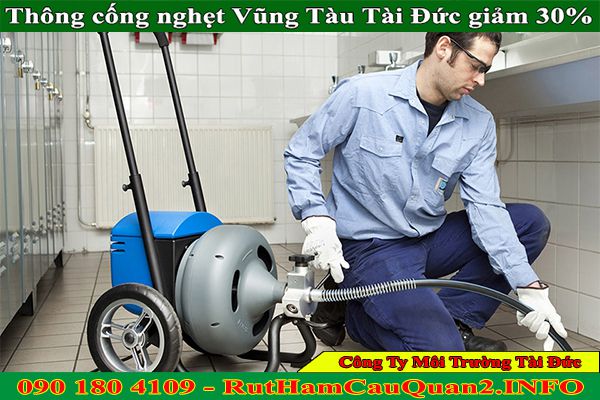 Thông cống nghẹt Vũng Tàu Tài Đức giảm 30% BH 2 năm