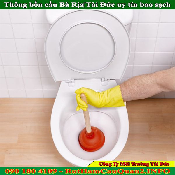 Thông bồn cầu Bà Rịa‎ Tài Đức uy tín bao sạch BH 2 năm