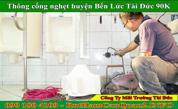 Thông cống nghẹt huyện Bến Lức giá 90K chuyên nghiệp số 1