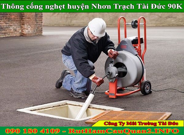 Thông cống nghẹt huyện Nhơn Trạch dịch vụ số 1 chuyên nghiệp